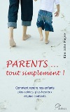 Parents...tout simplement - comment rendre nos enfants plus calmes, plus heureux et plus confiants
