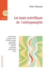 Les Bases scientifiques de l'anthroposophie - pistmologie, physique, chimie, gntique, biologie, neurobiologie, anthropologie, mdecine, psychologie, philosophie de lesprit