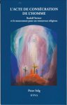 Lacte de conscration de lhomme - Rudolf Steiner et le mouvement pour un renouveau religieux