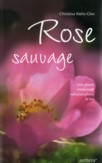 ROSE SAUVAGE, une plante mdicinale mtamorphose le feu