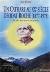 UN CATHARE AU XXe SIECLE, DEODAT ROCHE (1877-1978), sa vie, son oeuvre, sa pens�e