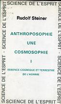 ANTHROPOSOPHIE, UNE COSMOSOPHIE, TOME 1