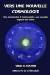 VERS UNE NOUVELLE COSMOLOGIE, Une introduction à l'astrosophie : une nouvelle sagesse des astres