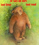 Je suis un ours, tout brun, tout rond
