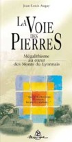 La voie des pierres - M�galithes au coeur des monts du Lyonnais