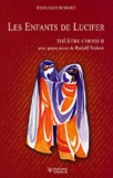 LES ENFANTS DE LUCIFER, Théâtre choisi II, avec quatre textes de Rudolf Steiner