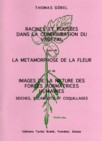 RACINES ET POUSSES DANS LA CONFIGURATION DU VEGETAL, suivi de  LA METAMORPHOSE DE LA FLEUR et de IMAGES DE LA NATURE DES FORCES FORMATRICES HUMAINES