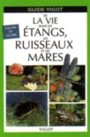 Guide Vigot de la vie dans les ruisseaux, �tangs + mares